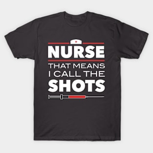 Nurse That Means I Call The Shots T-Shirt